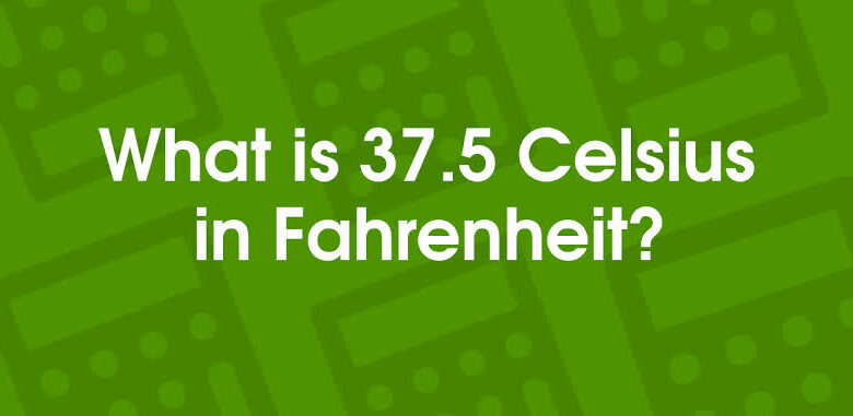 What is 37.5 Celsius in Fahrenheit